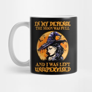 Witch In My Defense The Moon Was Full And I Was Left Unsupervised Mug